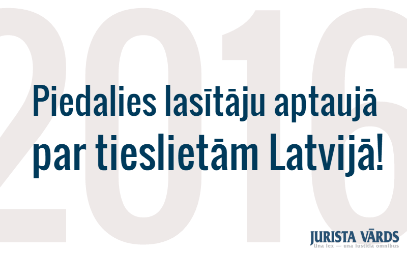 “Jurista Vārds” aicina piedalīties aptaujā: situācija Latvijas tieslietās 2016. gadā