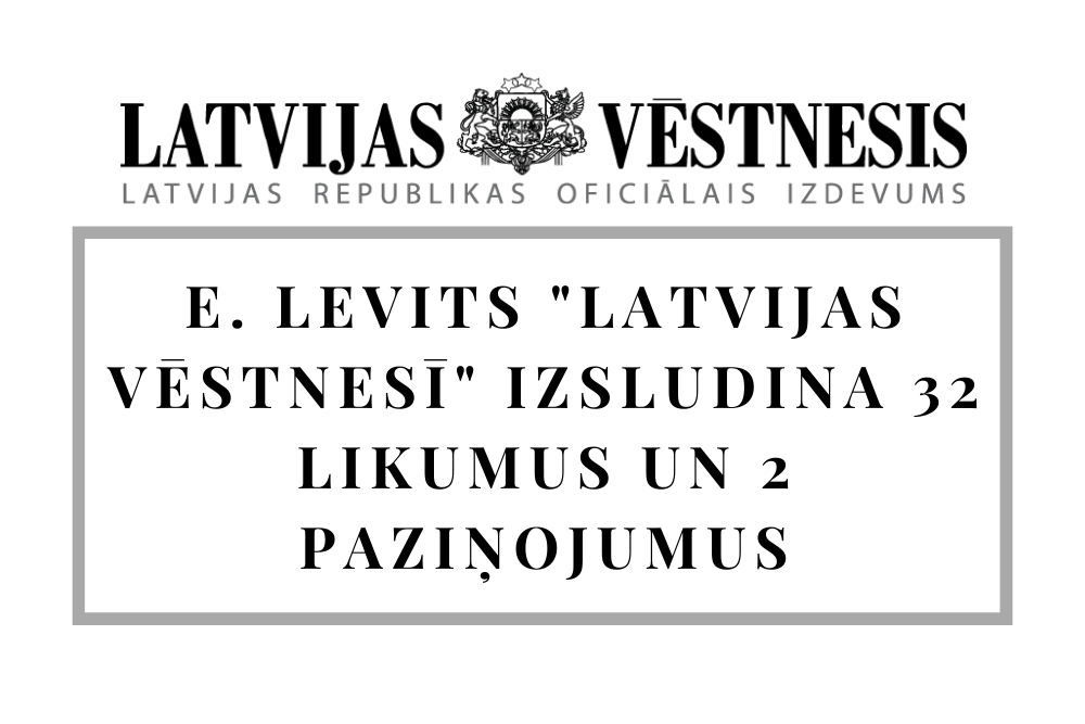 Valsts prezidents Egils Levits "Latvijas Vēstnesī" izsludina 32 likumus un 2 paziņojumus