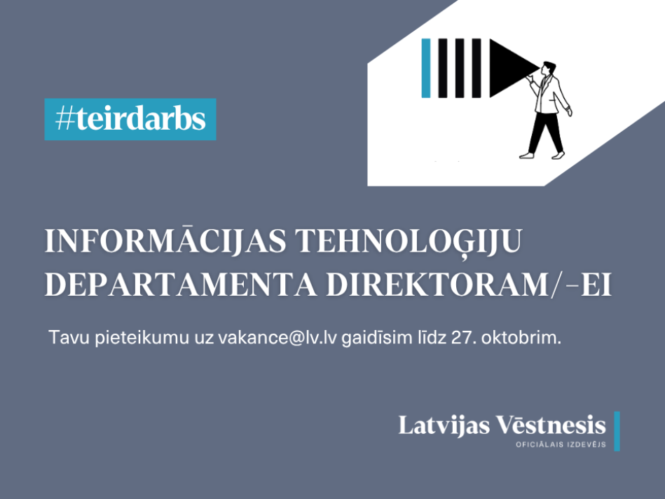 Latvijas Vēstneša vakance – Informācijas tehnoloģiju departamenta direktors/-e. Pieteikumus gaidīs līdz 27. oktobrim. #teirdarbs.